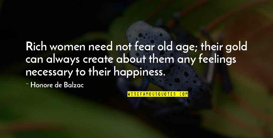 Fear Is Necessary Quotes By Honore De Balzac: Rich women need not fear old age; their