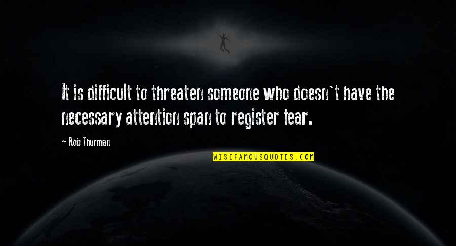 Fear Is Necessary Quotes By Rob Thurman: It is difficult to threaten someone who doesn't