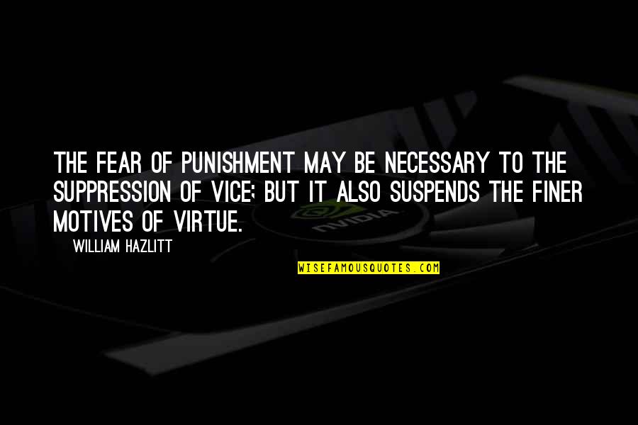 Fear Is Necessary Quotes By William Hazlitt: The fear of punishment may be necessary to