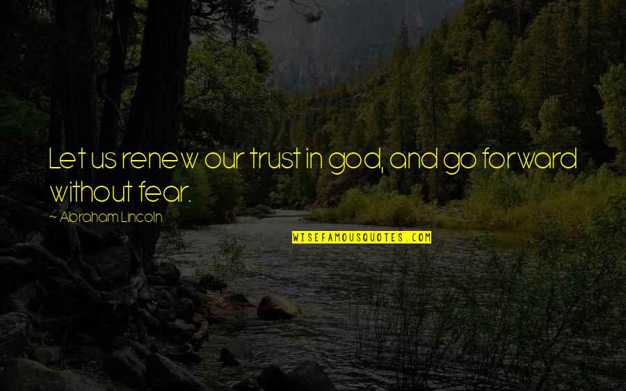 Fear Is Not Of God Quotes By Abraham Lincoln: Let us renew our trust in god, and Fear Is Not Of God Quotes By Abraham Lincoln: Let us renew our trust in god, and