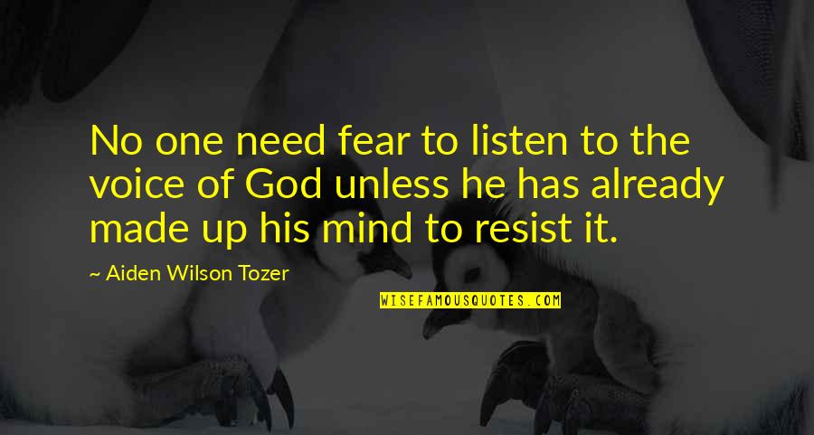 Fear Is Not Of God Quotes By Aiden Wilson Tozer: No one need fear to listen to the Fear Is Not Of God Quotes By Aiden Wilson Tozer: No one need fear to listen to the
