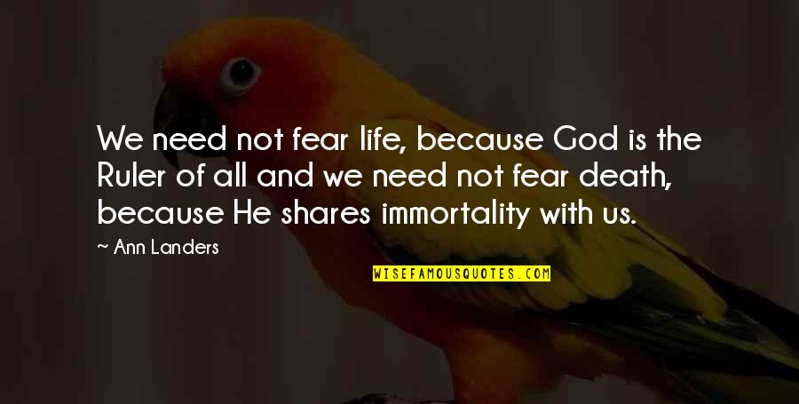 Fear Is Not Of God Quotes By Ann Landers: We need not fear life, because God is Fear Is Not Of God Quotes By Ann Landers: We need not fear life, because God is