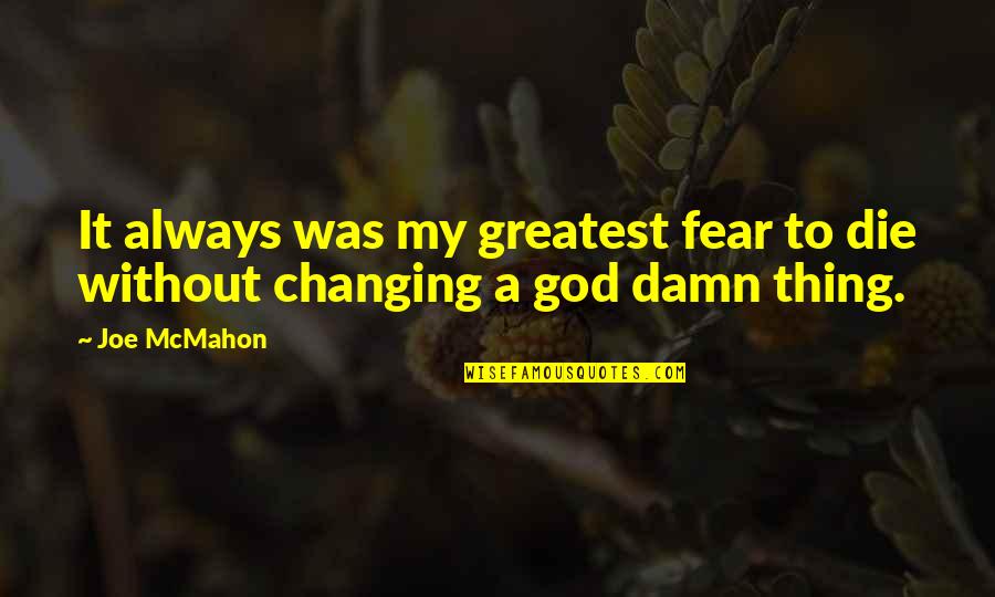 Fear Is Not Of God Quotes By Joe McMahon: It always was my greatest fear to die