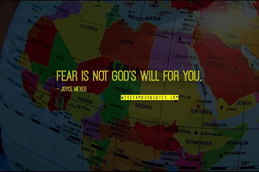 Fear Is Not Of God Quotes By Joyce Meyer: Fear is not God's will for you. Fear Is Not Of God Quotes By Joyce Meyer: Fear is not God's will for you.