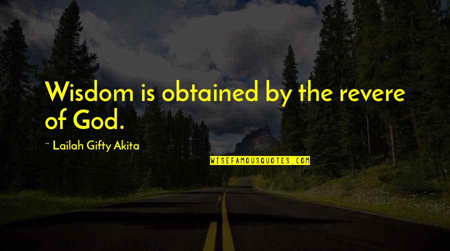 Fear Is Not Of God Quotes By Lailah Gifty Akita: Wisdom is obtained by the revere of God. Fear Is Not Of God Quotes By Lailah Gifty Akita: Wisdom is obtained by the revere of God.