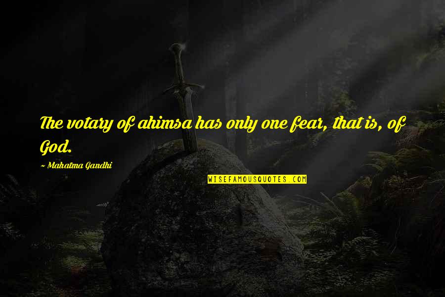 Fear Is Not Of God Quotes By Mahatma Gandhi: The votary of ahimsa has only one fear, Fear Is Not Of God Quotes By Mahatma Gandhi: The votary of ahimsa has only one fear,