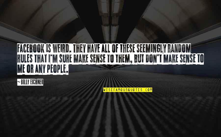 Fear Is Stronger Than Love Quote Quotes By Billy Eichner: Facebook is weird. They have all of these Fear Is Stronger Than Love Quote Quotes By Billy Eichner: Facebook is weird. They have all of these
