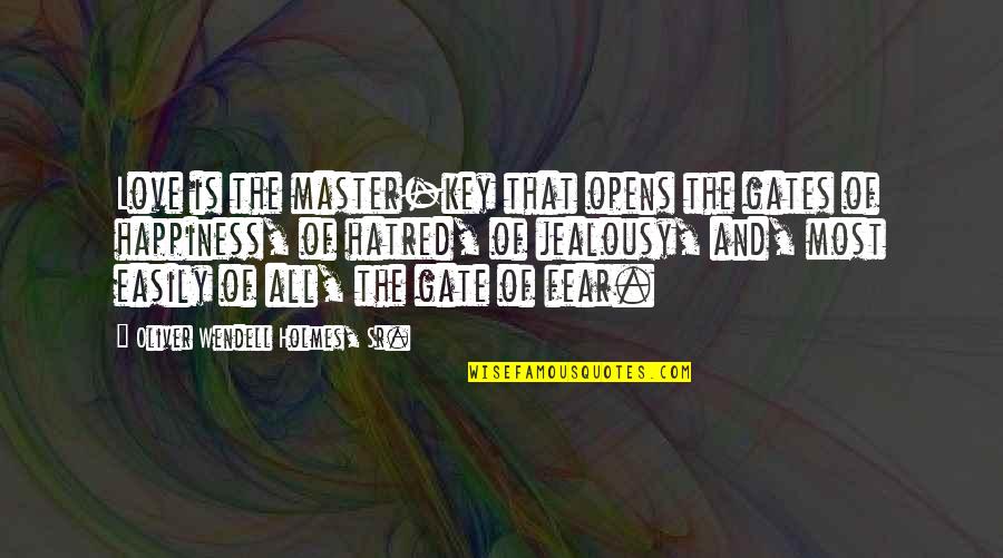 Fear Is The Key Quotes By Oliver Wendell Holmes, Sr.: Love is the master-key that opens the gates