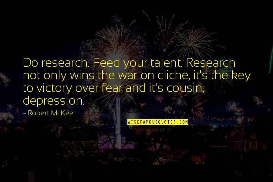 Fear Is The Key Quotes By Robert McKee: Do research. Feed your talent. Research not only