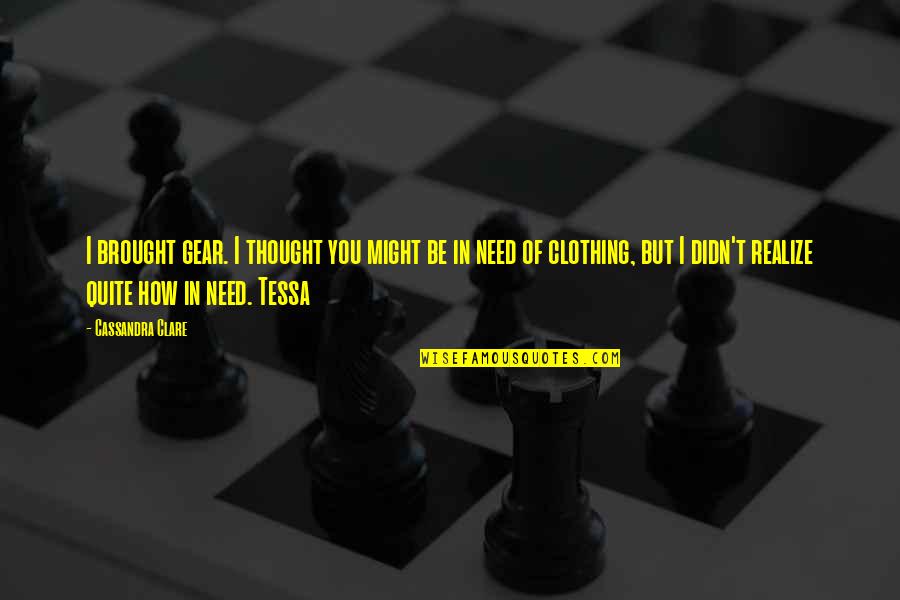 Fear Is The Mind Killer Movie Quotes By Cassandra Clare: I brought gear. I thought you might be Fear Is The Mind Killer Movie Quotes By Cassandra Clare: I brought gear. I thought you might be