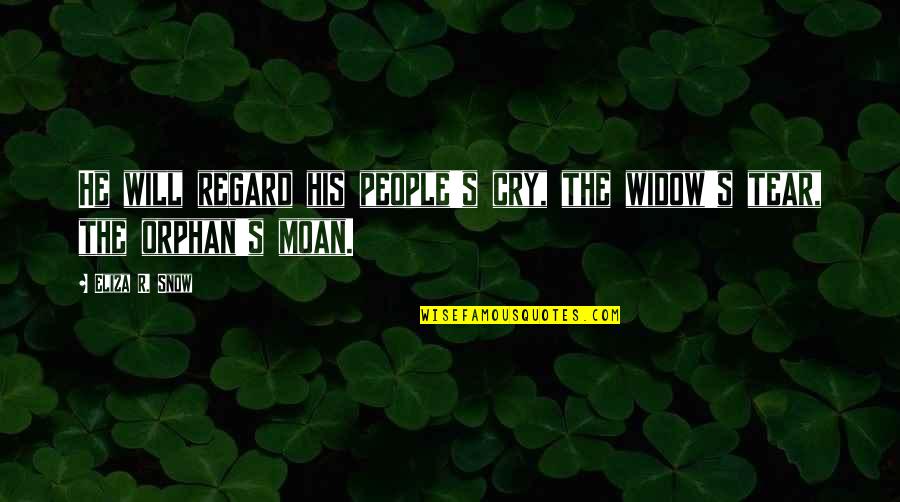 Fear Is The Mind Killer Quote Quotes By Eliza R. Snow: He will regard his people's cry, the widow's