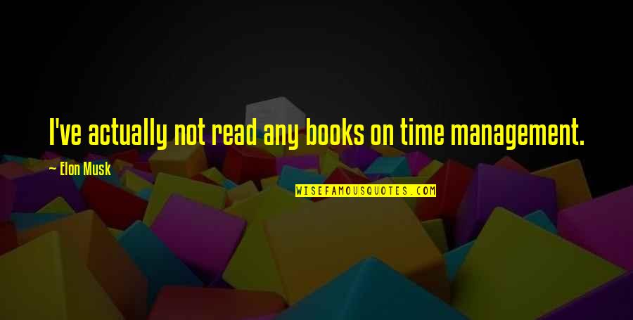 Fear Is The Mind Killer Quote Quotes By Elon Musk: I've actually not read any books on time