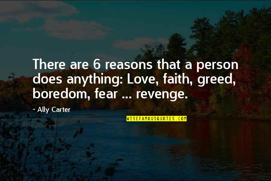 Fear Love Quotes By Ally Carter: There are 6 reasons that a person does