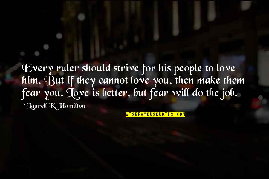 Fear Love Quotes By Laurell K. Hamilton: Every ruler should strive for his people to