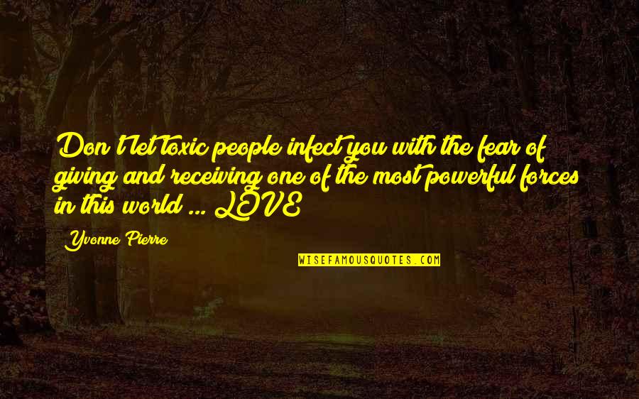 Fear Love Quotes By Yvonne Pierre: Don't let toxic people infect you with the