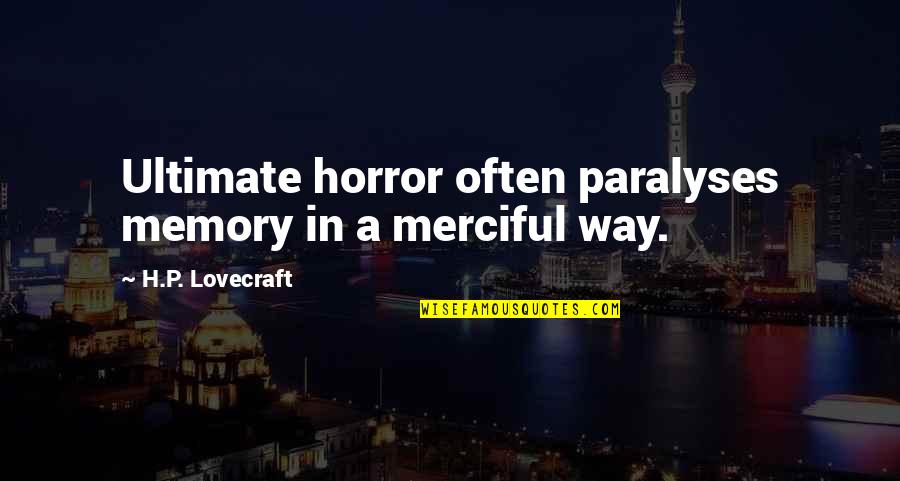 Fear Lovecraft Quotes By H.P. Lovecraft: Ultimate horror often paralyses memory in a merciful