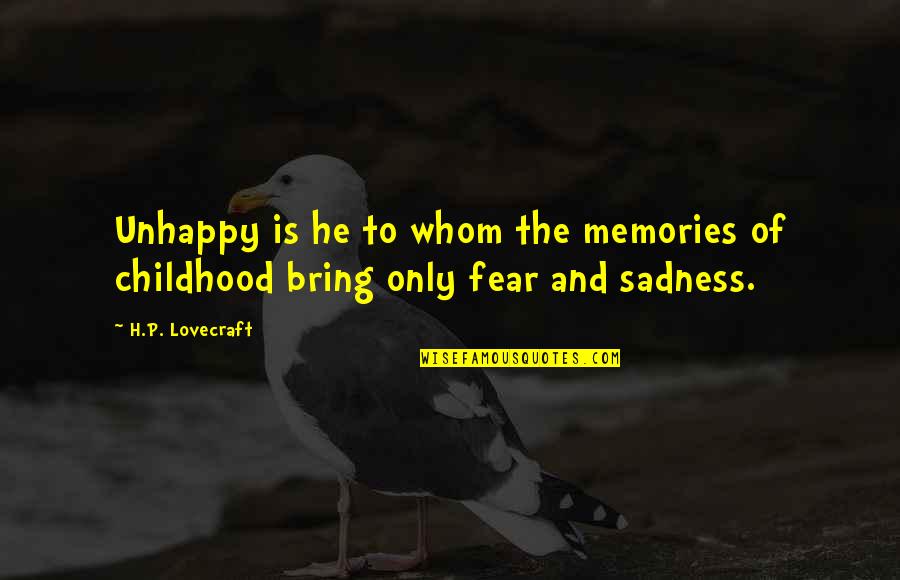 Fear Lovecraft Quotes By H.P. Lovecraft: Unhappy is he to whom the memories of