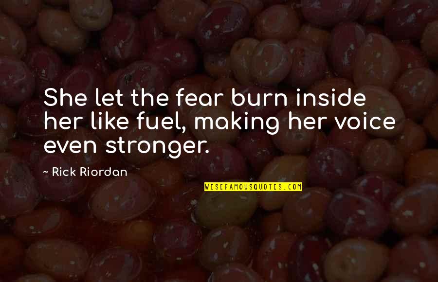 Fear Making You Stronger Quotes By Rick Riordan: She let the fear burn inside her like