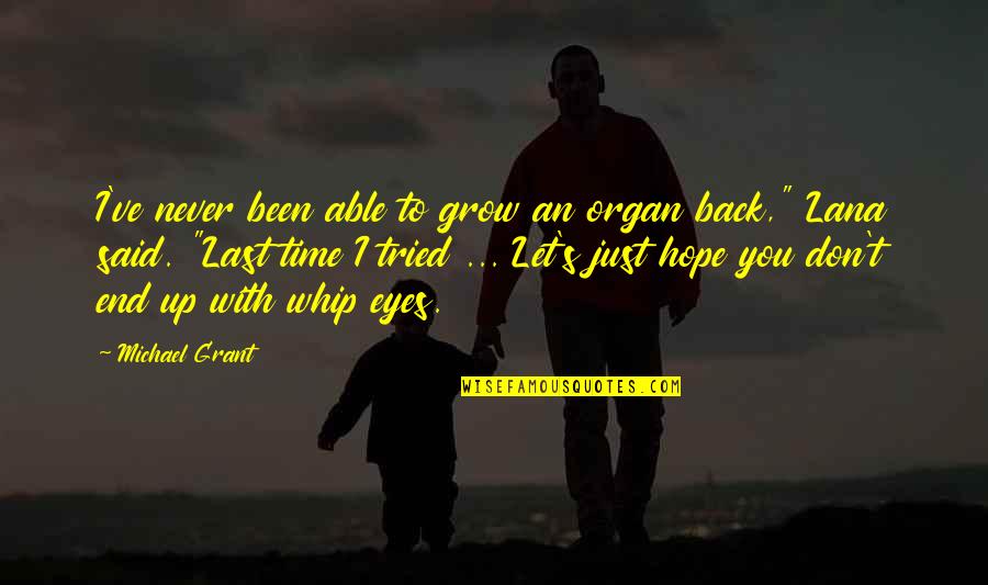 Fear Michael Grant Quotes By Michael Grant: I've never been able to grow an organ