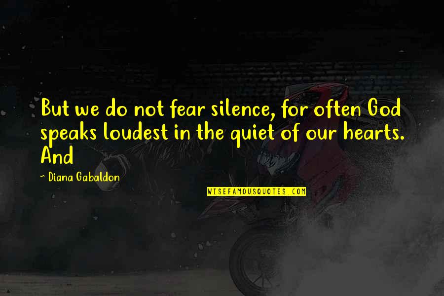 Fear My Silence Quotes By Diana Gabaldon: But we do not fear silence, for often