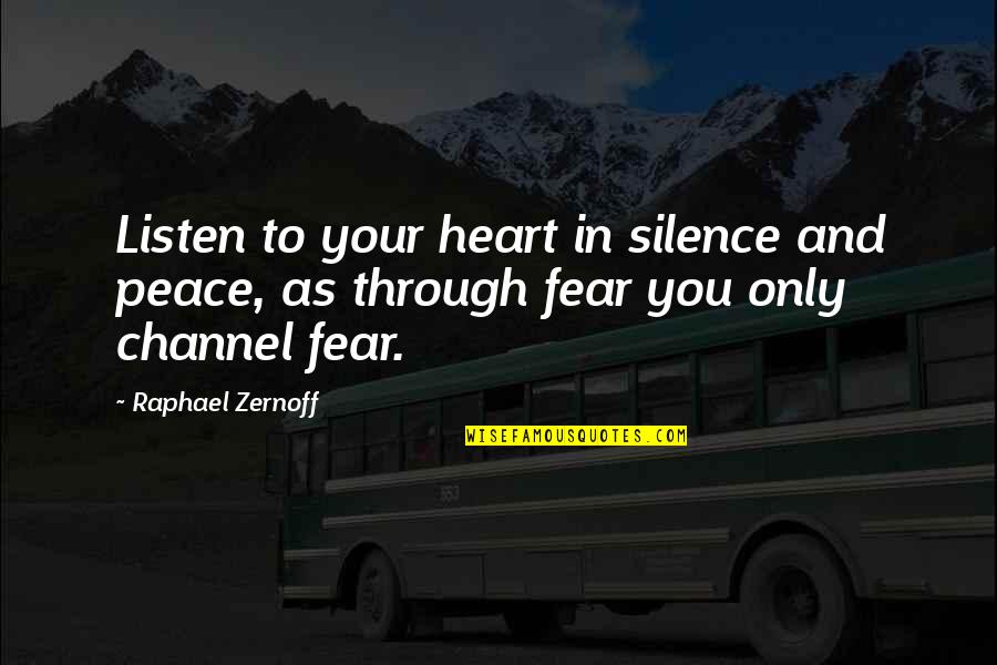 Fear My Silence Quotes By Raphael Zernoff: Listen to your heart in silence and peace,