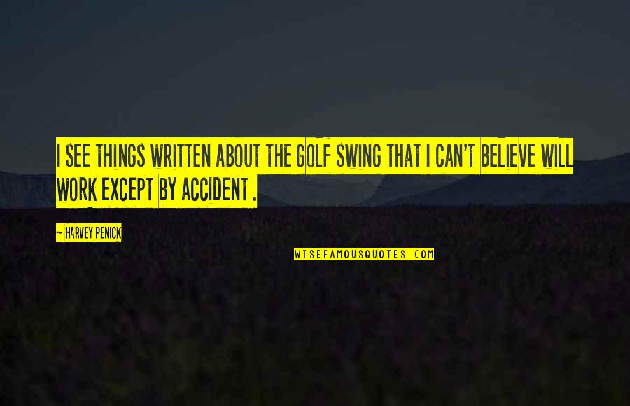 Fear My Sparkles Picture Quotes By Harvey Penick: I see things written about the golf swing