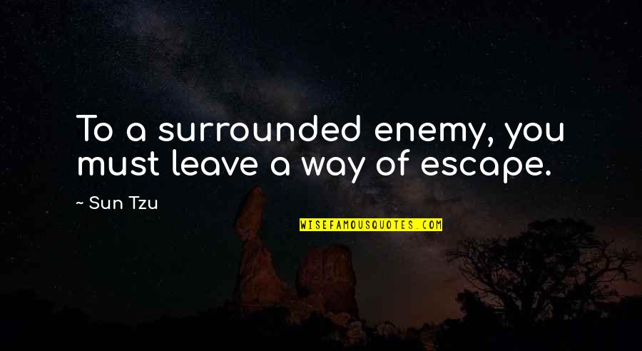 Fear My Sparkles Quotes By Sun Tzu: To a surrounded enemy, you must leave a