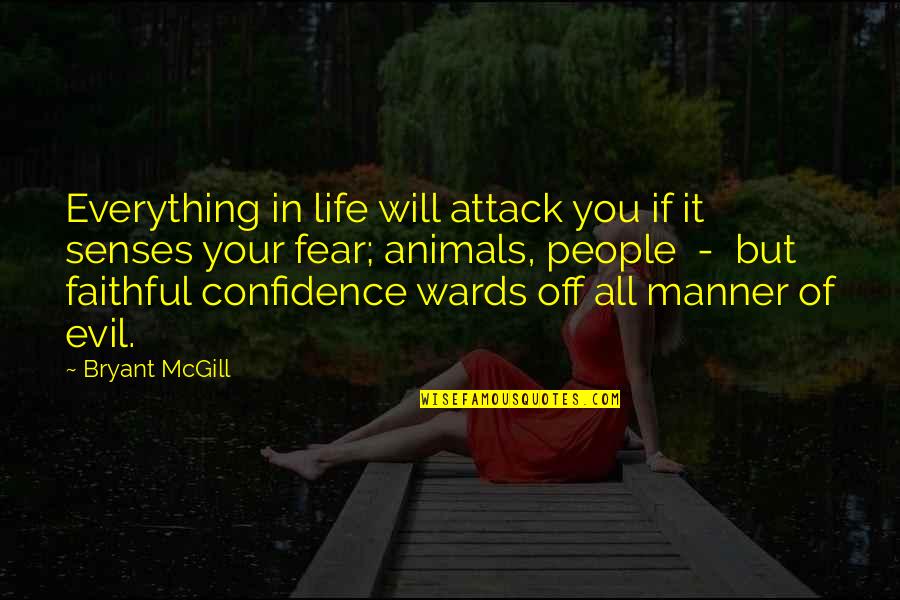 Fear No Evil Quotes By Bryant McGill: Everything in life will attack you if it