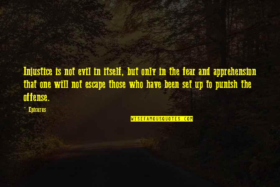 Fear No Evil Quotes By Epicurus: Injustice is not evil in itself, but only