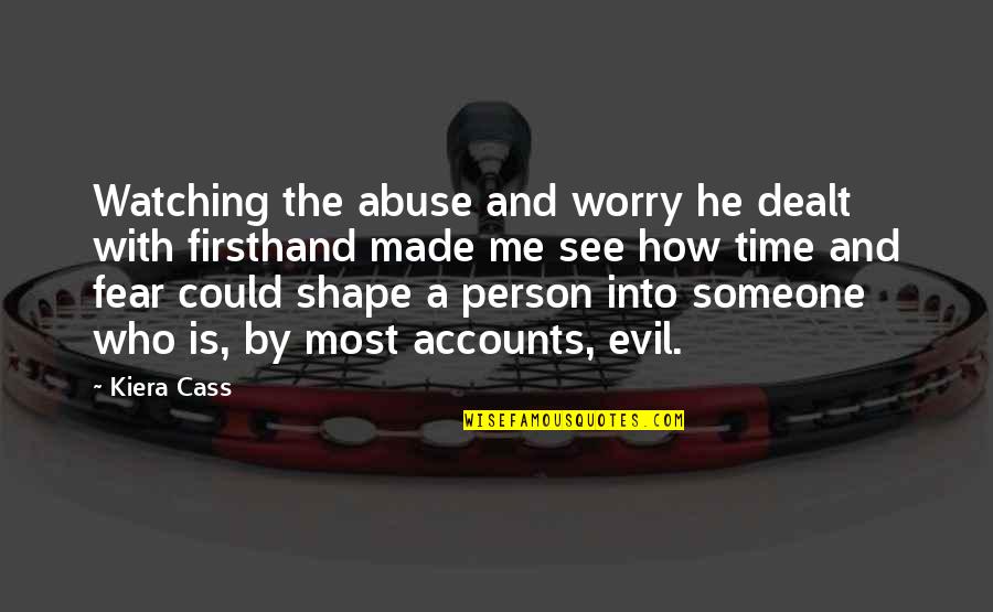 Fear No Evil Quotes By Kiera Cass: Watching the abuse and worry he dealt with