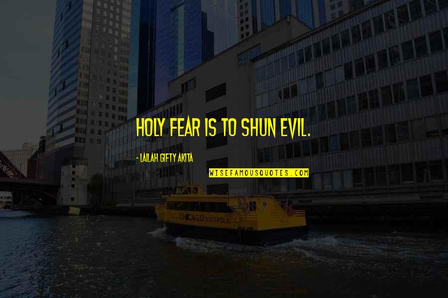 Fear No Evil Quotes By Lailah Gifty Akita: Holy fear is to shun evil.