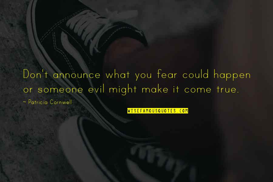 Fear No Evil Quotes By Patricia Cornwell: Don't announce what you fear could happen or