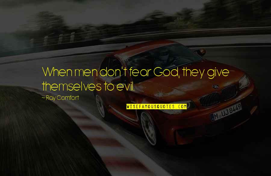 Fear No Evil Quotes By Ray Comfort: When men don't fear God, they give themselves