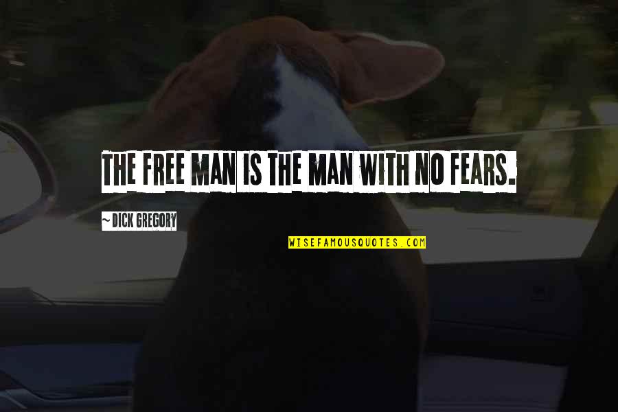 Fear No Man Quotes By Dick Gregory: The free man is the man with no