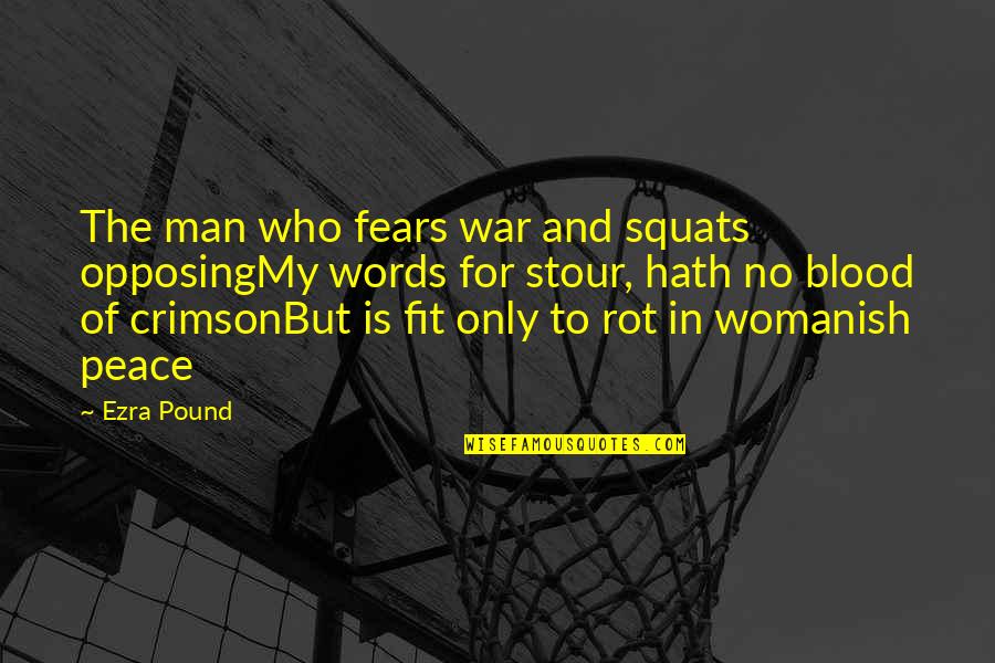 Fear No Man Quotes By Ezra Pound: The man who fears war and squats opposingMy