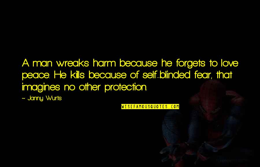 Fear No Man Quotes By Janny Wurts: A man wreaks harm because he forgets to