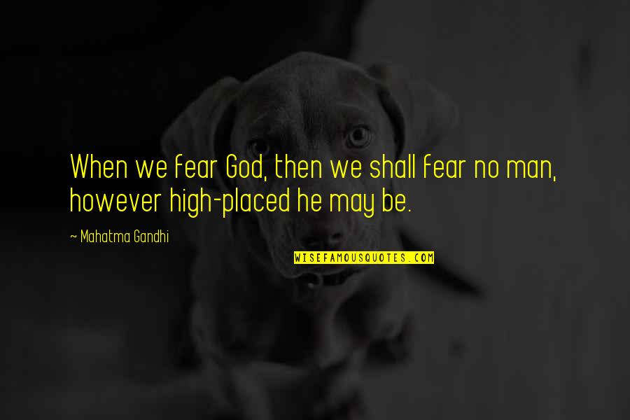 Fear No Man Quotes By Mahatma Gandhi: When we fear God, then we shall fear