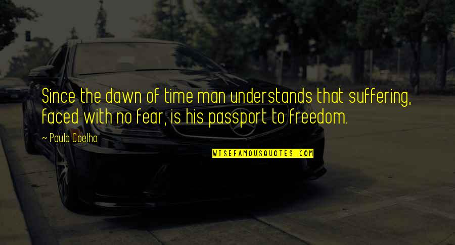 Fear No Man Quotes By Paulo Coelho: Since the dawn of time man understands that