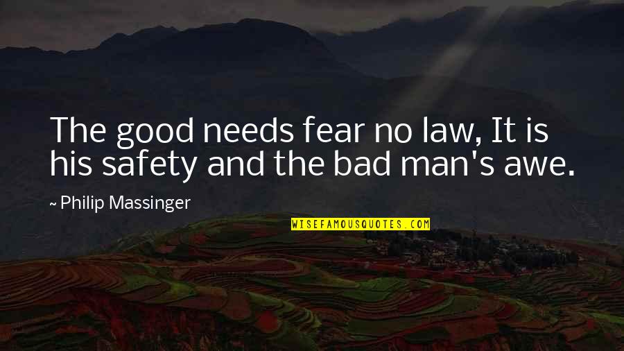 Fear No Man Quotes By Philip Massinger: The good needs fear no law, It is