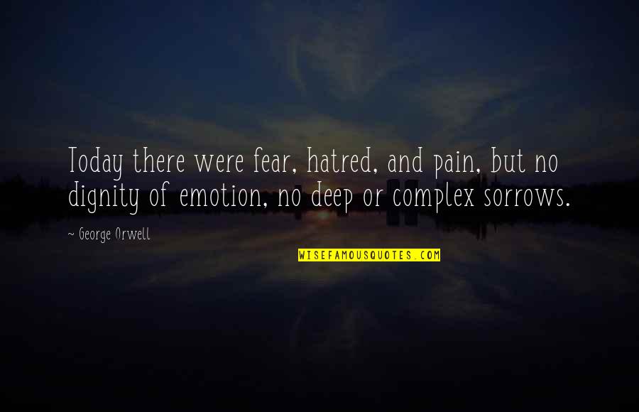 Fear No Pain Quotes By George Orwell: Today there were fear, hatred, and pain, but