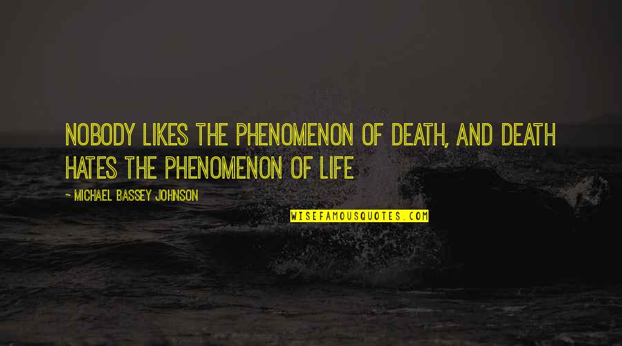 Fear Nobody Quotes By Michael Bassey Johnson: Nobody likes the phenomenon of death, and death Fear Nobody Quotes By Michael Bassey Johnson: Nobody likes the phenomenon of death, and death