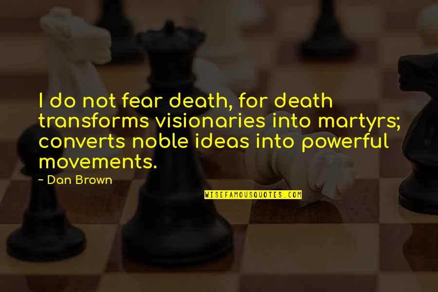 Fear Not Death Quotes By Dan Brown: I do not fear death, for death transforms