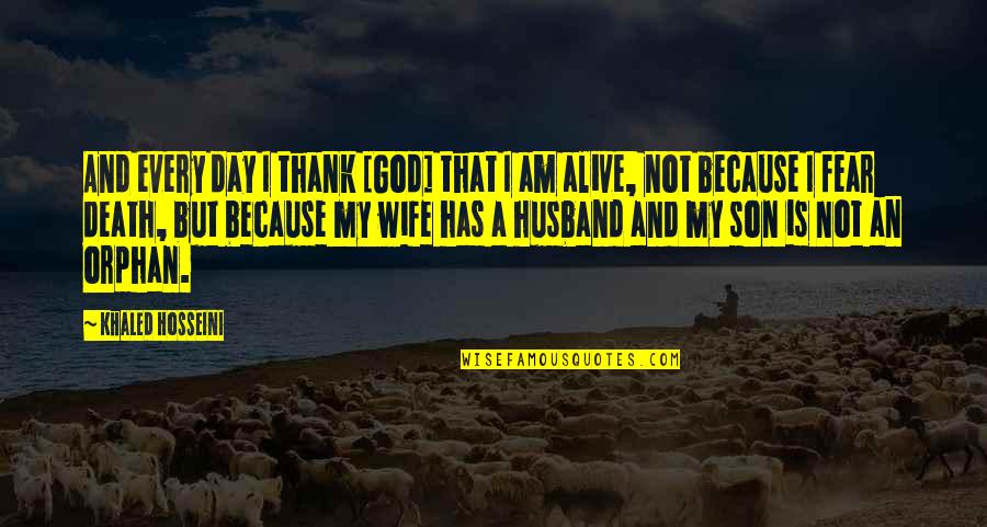 Fear Not Death Quotes By Khaled Hosseini: And every day I thank [God] that I