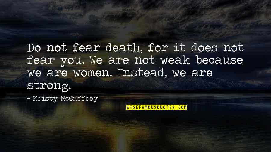 Fear Not Death Quotes By Kristy McCaffrey: Do not fear death, for it does not