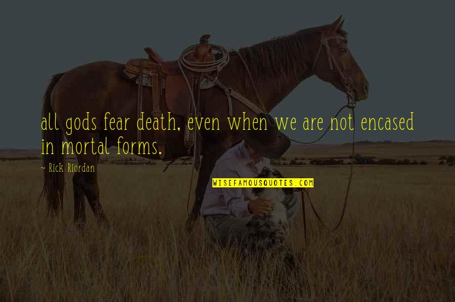 Fear Not Death Quotes By Rick Riordan: all gods fear death, even when we are