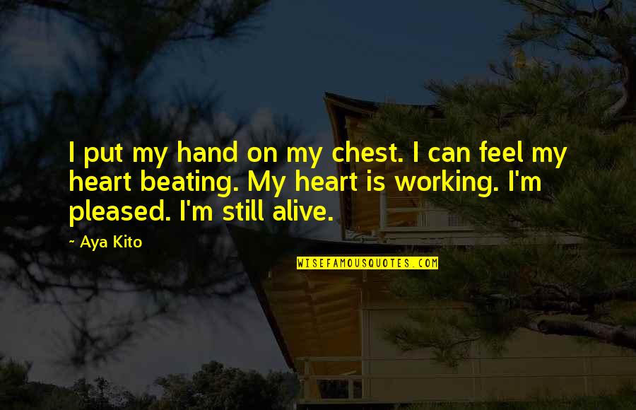 Fear Not Holding You Back Quotes By Aya Kito: I put my hand on my chest. I