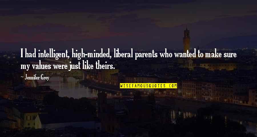 Fear Not Holding You Back Quotes By Jennifer Grey: I had intelligent, high-minded, liberal parents who wanted