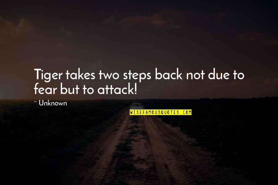 Fear Not Inspirational Quotes By Unknown: Tiger takes two steps back not due to