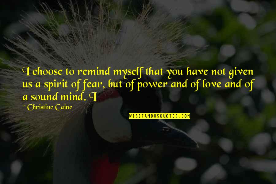 Fear Not Love Quotes By Christine Caine: I choose to remind myself that you have