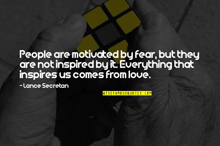 Fear Not Love Quotes By Lance Secretan: People are motivated by fear, but they are